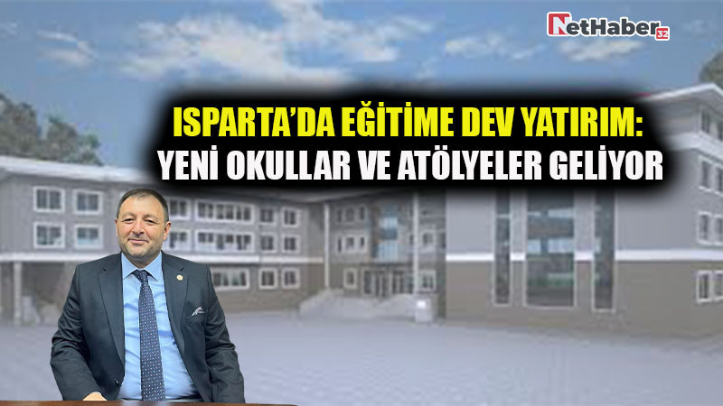 Isparta’da Eğitime Dev Yatırım: Yeni Okullar ve Atölyeler Geliyor