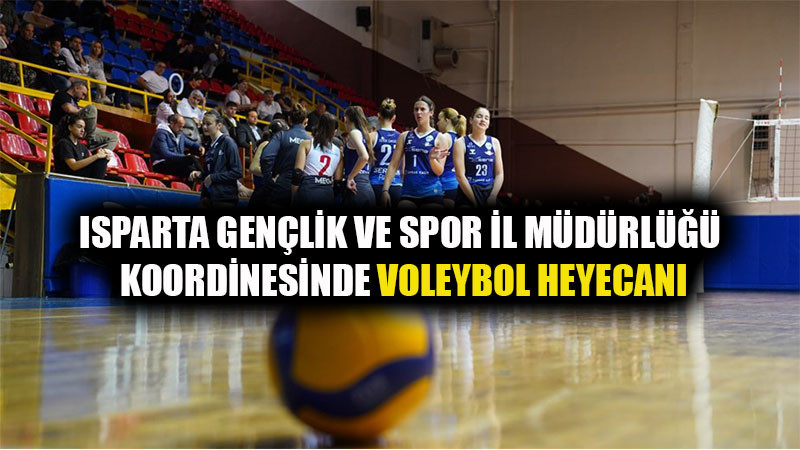 Isparta Gençlik ve Spor İl Müdürlüğü Koordinesinde Voleybol Heyecanı