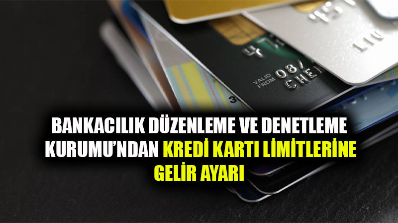 Bankacılık Düzenleme ve Denetleme Kurumu’ndan Kredi Kartı Limitlerine Gelir Ayarı