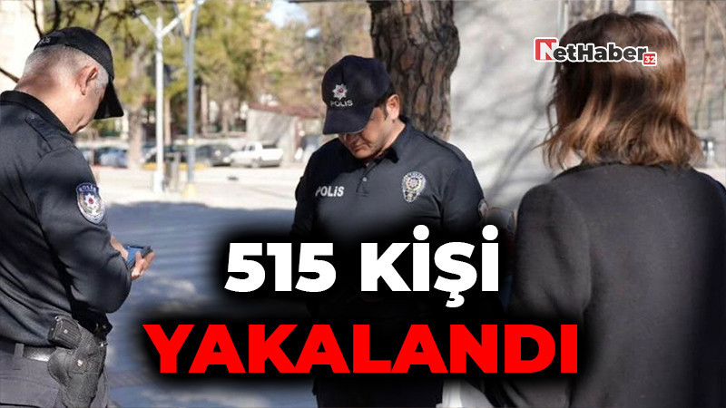 Aranan 515 Kişi Yakalandı