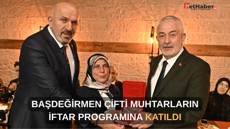 BAŞDEĞİRMEN ÇİFTİ MUHTARLARIN İFTAR PROGRAMINA KATILDI