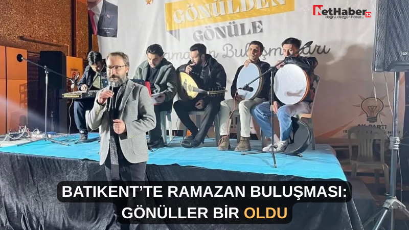 BATIKENT’TE RAMAZAN BULUŞMASI: GÖNÜLLER BİR OLDU