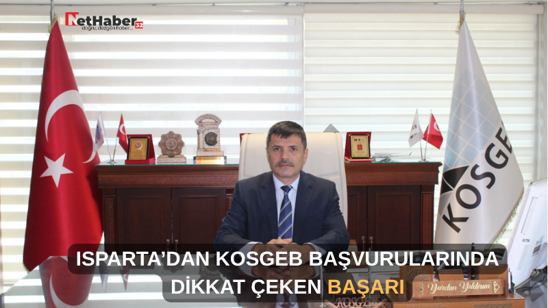 ISPARTA’DAN KOSGEB BAŞVURULARINDA DİKKAT ÇEKEN BAŞARI