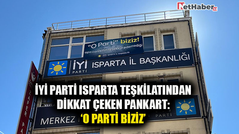 İYİ Parti Isparta Teşkilatından Dikkat Çeken Pankart