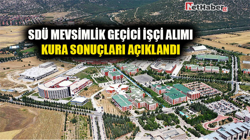 SDÜ Mevsimlik Geçici İşçi Alımı Kura Sonuçları Açıklandı