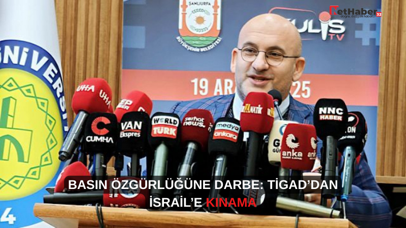 BASIN ÖZGÜRLÜĞÜNE DARBE: TİGAD’DAN İSRAİL’E KINAMA
