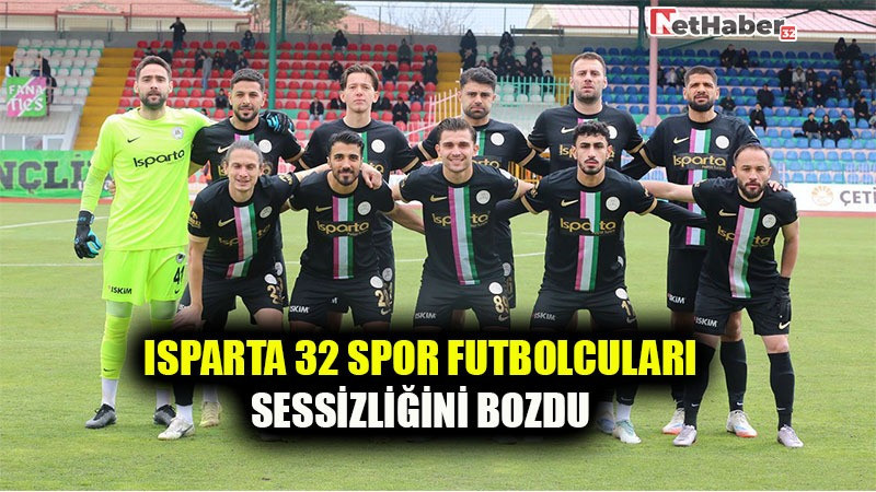 ISPARTA 32 SPOR FUTBOLCULARI SESSİZLİĞİNİ BOZDU