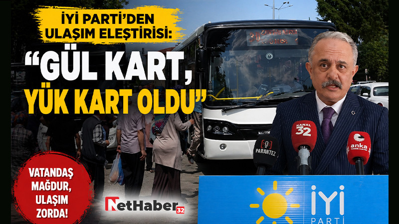 İYİ Parti’den Ulaşım Eleştirisi: “Gül Kart, Yük Kart Oldu”