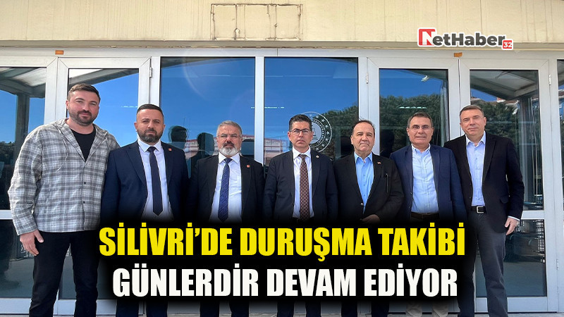 SİLİVRİ'DE DURUŞMA TAKİBİ GÜNLERDİR DEVAM EDİYOR