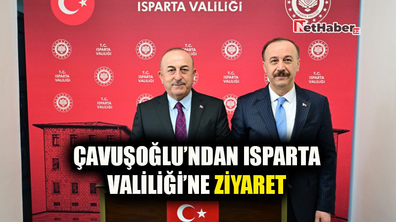 ÇAVUŞOĞLU'NDAN ISPARTA VALİLİĞİ'NE ZİYARET