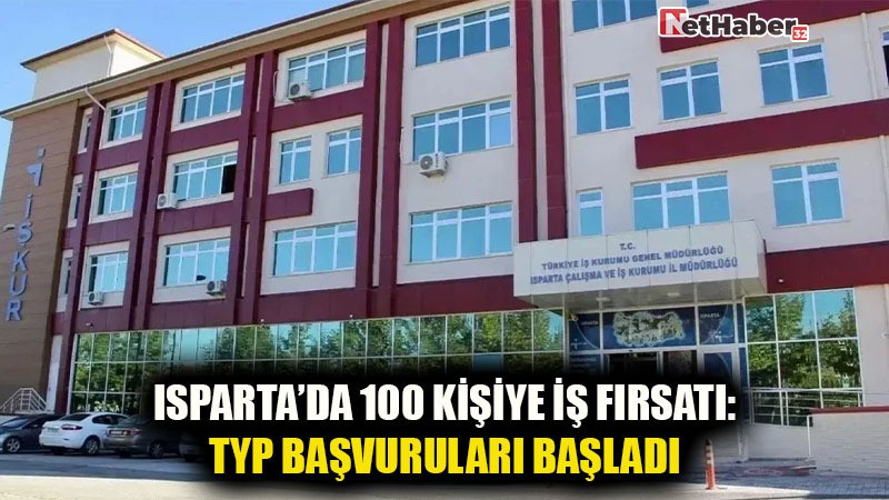 ISPARTA’DA 100 KİŞİYE İŞ FIRSATI: TYP BAŞVURULARI BAŞLADI