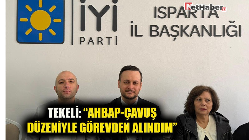 TEKELİ: “AHBAP-ÇAVUŞ DÜZENİYLE GÖREVDEN ALINDIM”