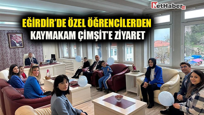 EĞİRDİR’DE ÖZEL ÖĞRENCİLERDEN KAYMAKAM ÇİMŞİT’E ZİYARET