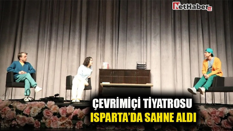ÇEVRİMİÇİ TİYATROSU ISPARTA’DA SAHNE ALDI