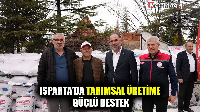 ISPARTA’DA TARIMSAL ÜRETİME GÜÇLÜ DESTEK