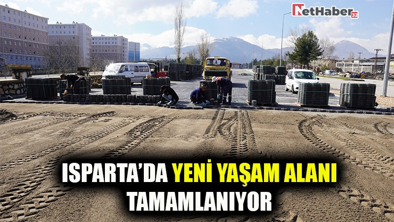 ISPARTA’DA YENİ YAŞAM ALANI TAMAMLANIYOR