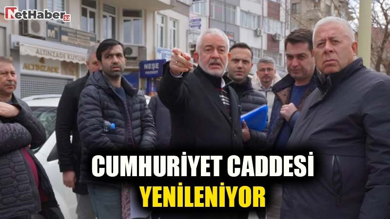CUMHURİYET CADDESİ YENİLENİYOR