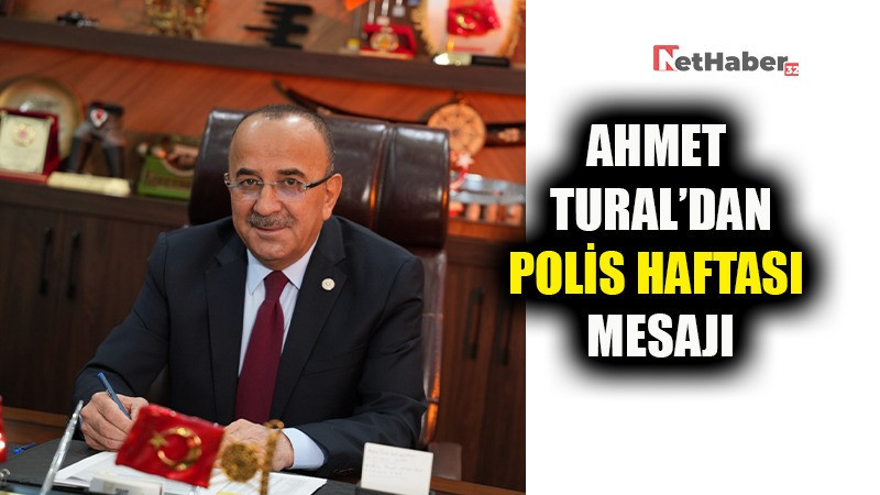 Ahmet Tural’dan Polis Haftası Mesajı