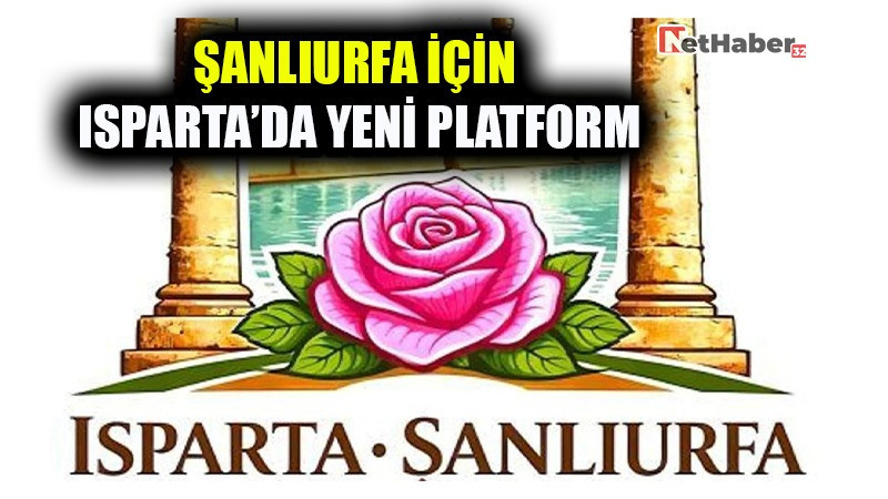 ŞANLIURFA İÇİN ISPARTA’DA YENİ PLATFORM