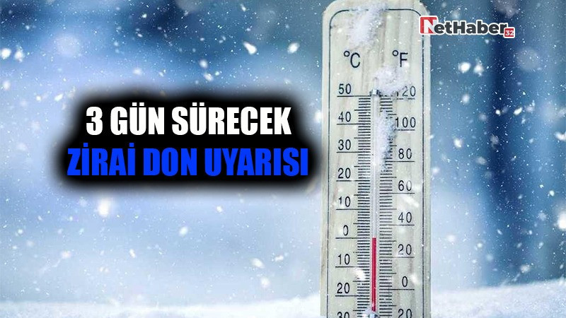  3 GÜN SÜRECEK ZİRAİ DON UYARISI