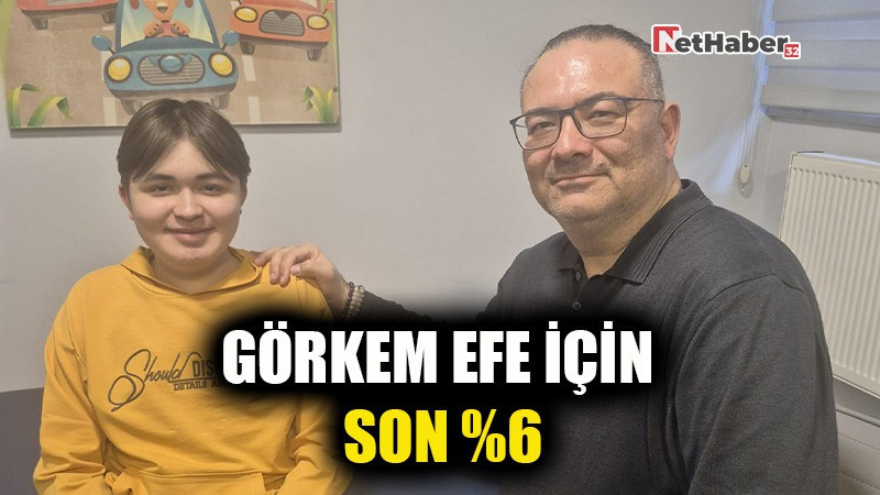 GÖRKEM EFE İÇİN SON %6