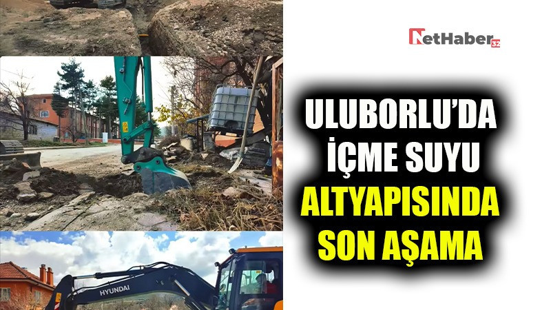 ULUBORLU’DA İÇME SUYU ALTYAPISINDA SON AŞAMA