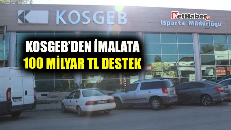 KOSGEB’DEN İMALATA 100 MİLYAR TL DESTEK