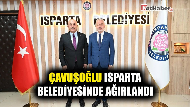 ÇAVUŞOĞLU ISPARTA BELEDİYESİ'NDE AĞIRLANDI