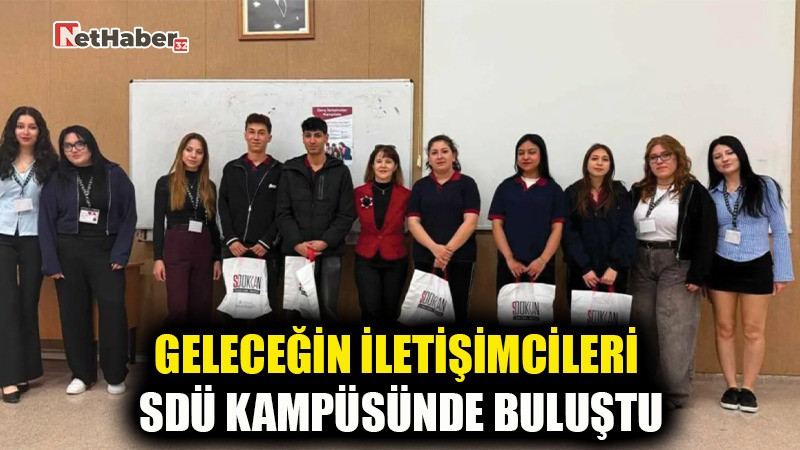 GELECEĞİN İLETİŞİMCİLERİ SDÜ KAMPÜSÜNDE BULUŞTU