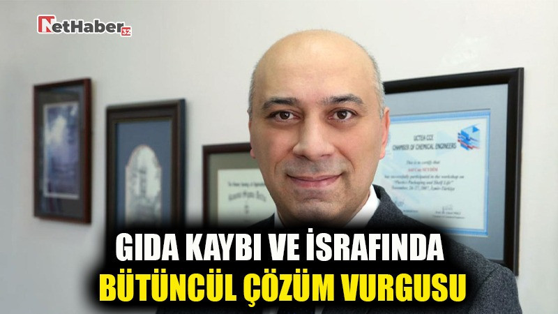 GIDA KAYBI VE İSRAFINDA BÜTÜNCÜL ÇÖZÜM VURGUSU