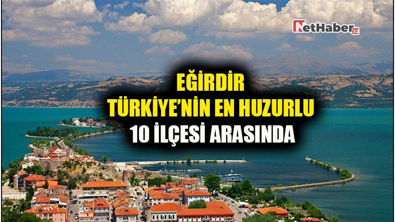 Eğirdir Türkiye’nin En Huzurlu 10 İlçesi Arasında