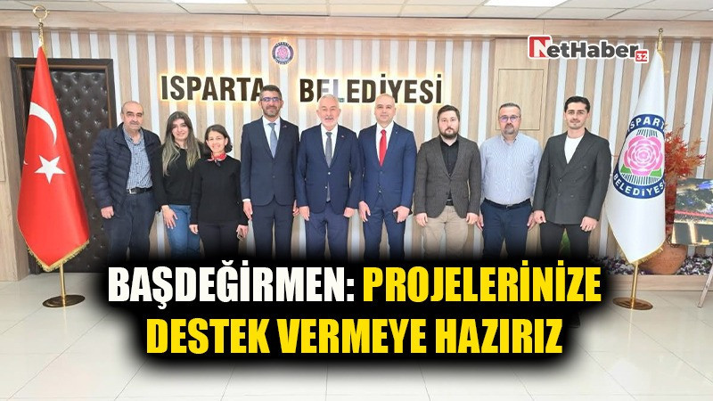BAŞDEĞİRMEN: PROJELERİNİZE DESTEK VERMEYE HAZIRIZ