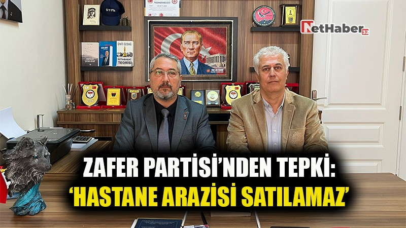 Zafer Partisi’nden Senirkent Tepkisi: “Hastane Arazisi Satılamaz”