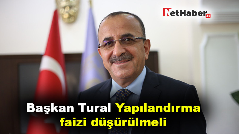Başkan Tural: Yapılandırma faizi düşürülmeli 