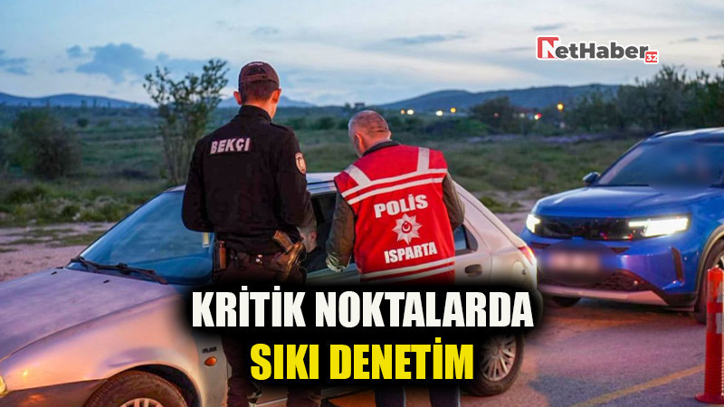 Isparta’da Kritik Noktalarda Sıkı Denetim