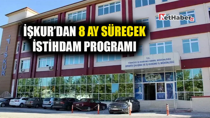 İŞKUR'DAN 8 AY SÜRECEK İSTİHDAM PROGRAMI 