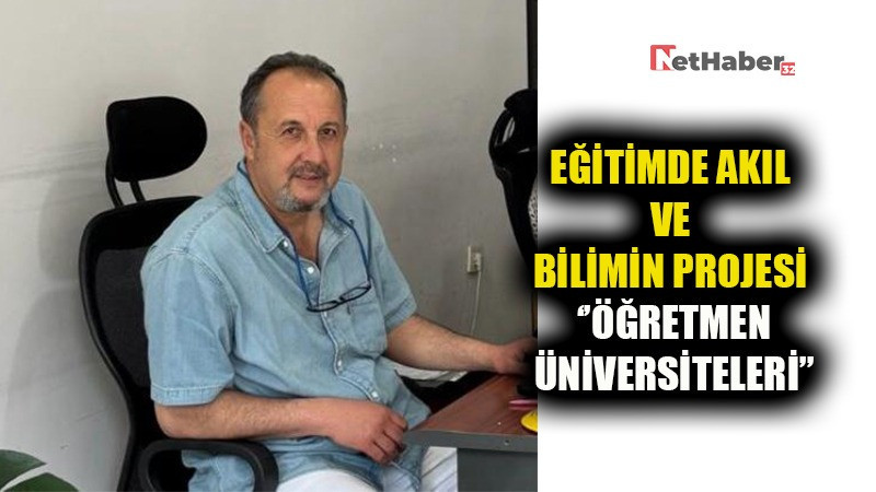 EĞİTİMDE AKIL VE BİLİMİN PROJESİ ‘’ÖĞRETMEN ÜNİVERSİTELERİ’’