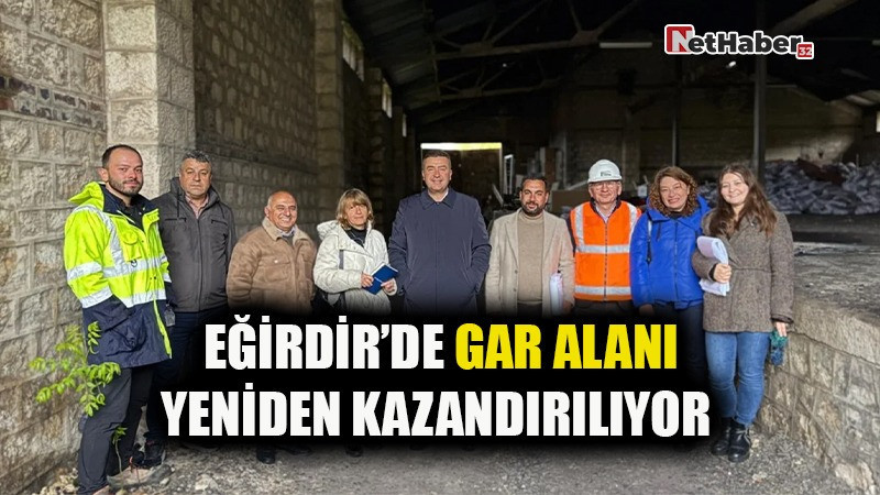 EĞİRDİR'DE GAR ALANI YENİDEN KAZANDIRILIYOR