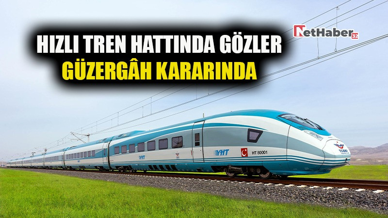 Hızlı Tren Hattında Gözler Güzergâh Kararında