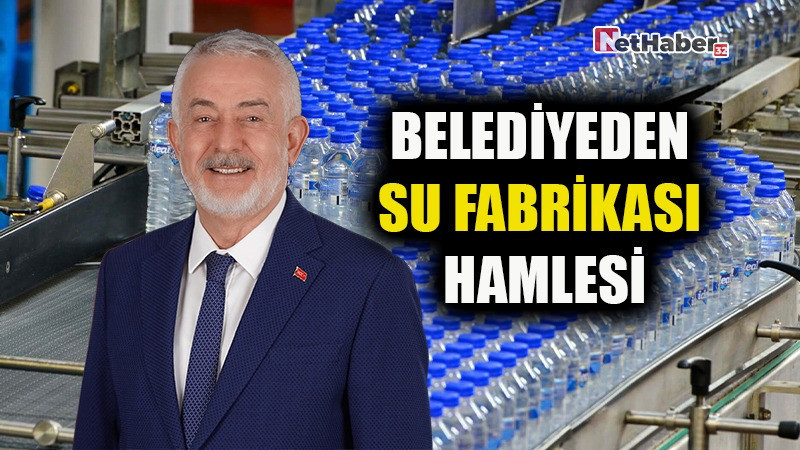 BELEDİYEDEN SU FABRİKASI HAMLESİ