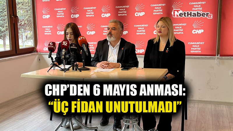 CHP’DEN 6 MAYIS ANMASI: “ÜÇ FİDAN UNUTULMADI”