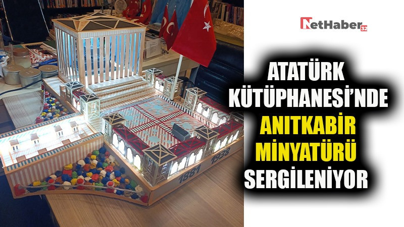 ATATÜRK KÜTÜPHANESİ’NDE ANITKABİR MİNYATÜRÜ SERGİLENİYOR