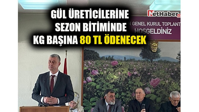 GÜL ÜRETİCİLERİNE SEZON BİTİMİNDE  KİLOGRAM BAŞINA NET 80 TL ÖDENECEK
