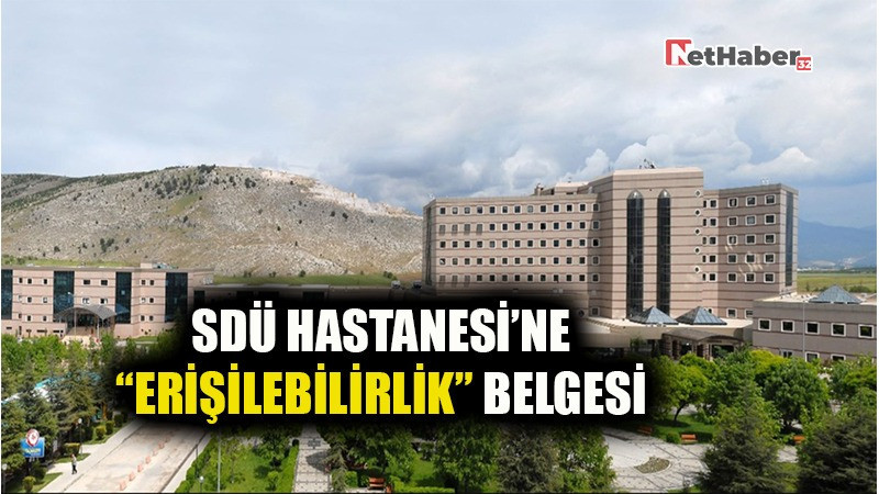 SDÜ HASTANESİ’NE “ERİŞİLEBİLİİRLİK” BELGESİ