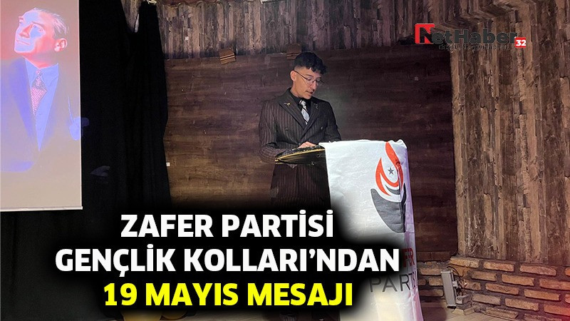 ZAFER PARTİSİ GENÇLİK KOLLARI’NDAN 19 MAYIS MESAJI