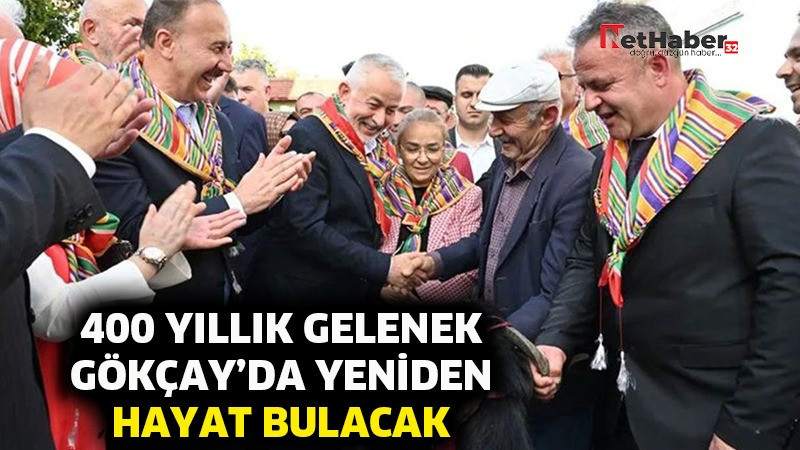 400 YILLIK GELENEK GÖKÇAY’DA YENİDEN HAYAT BULACAK