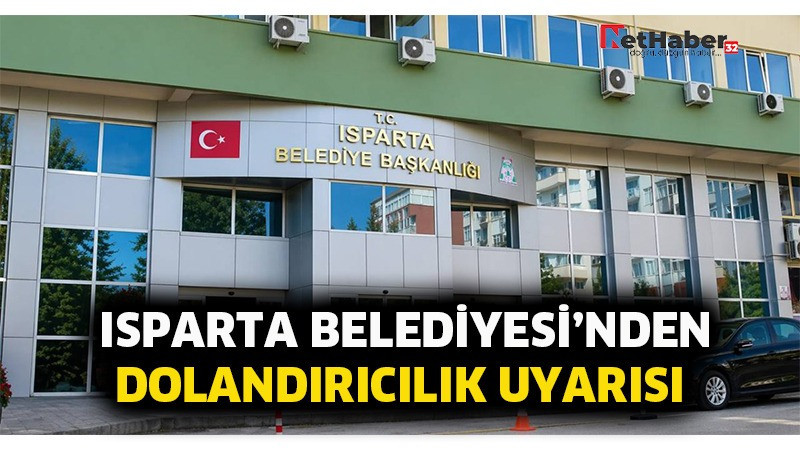 Isparta Belediyesi'nden dolandırıcılık uyarısı!
