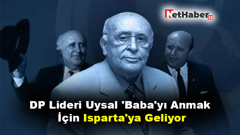 DP Lideri Uysal 'Baba'yı Anmak İçin Isparta'ya Geliyor