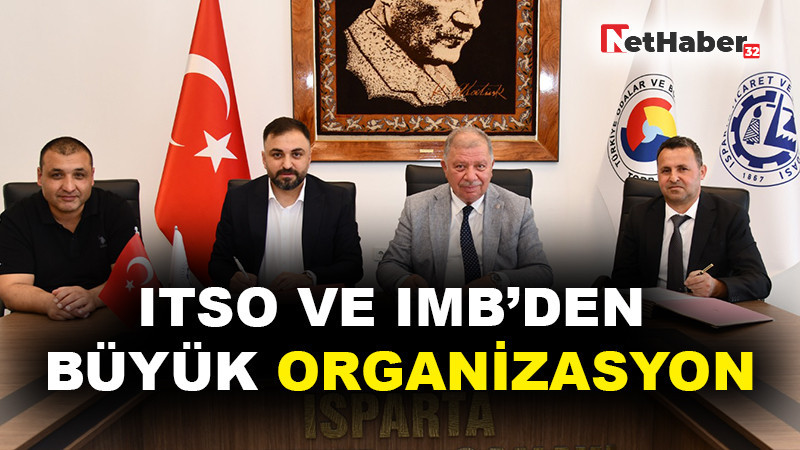 ITSO VE IMB’DEN BÜYÜK ORGANİZASYON YAPISPARTA FUARI İÇİN İMZALAR ATILDI 
