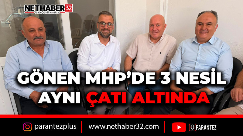 GÖNEN MHP’DE 3 NESİL AYNI ÇATI ALTINDA